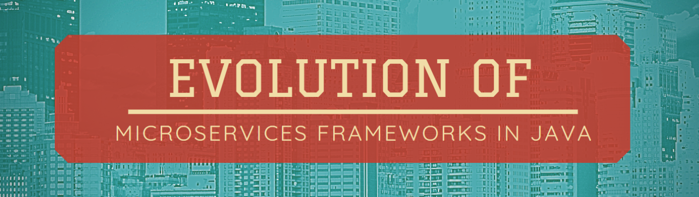 Evolution of Microservices Frameworks & Services (API) Development in Java